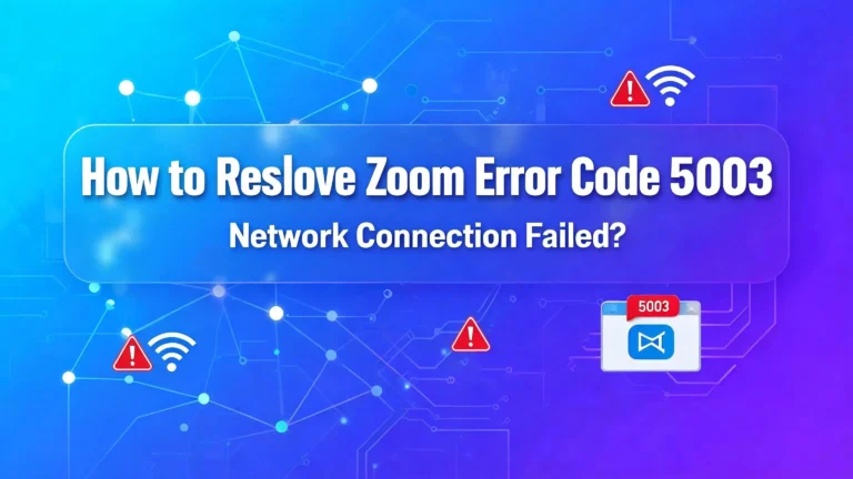 How to Resolve Zoom Error Code 5003 Network Connection Failed?