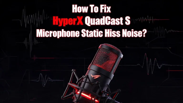 How To Fix HyperX QuadCast S Microphone Static Hiss Noise?