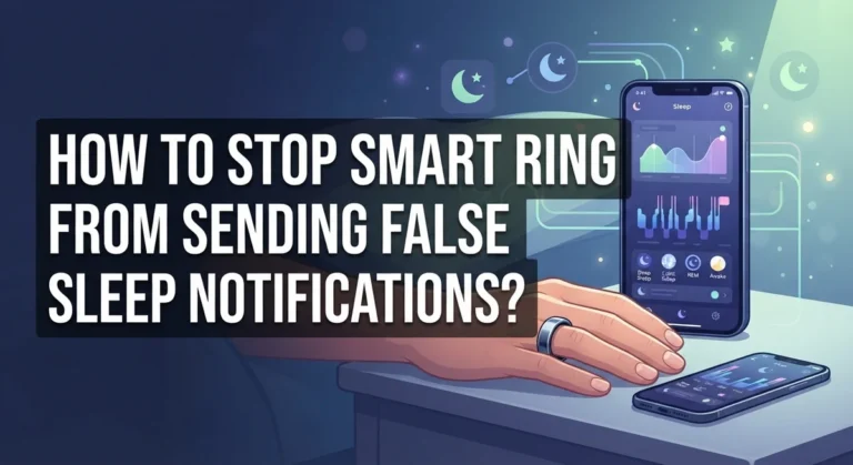 How To Stop Smart Ring From Sending False Sleep Notifications?